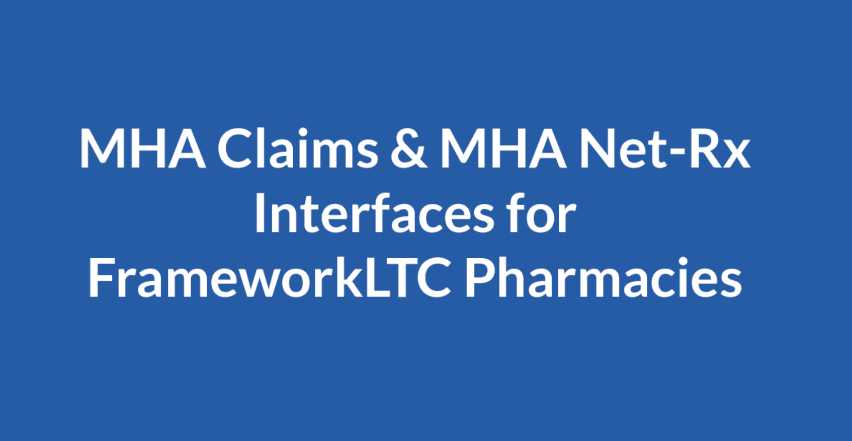 MHA Claims & MHA Net-Rx Interfaces for FrameworkLTC Pharmacies