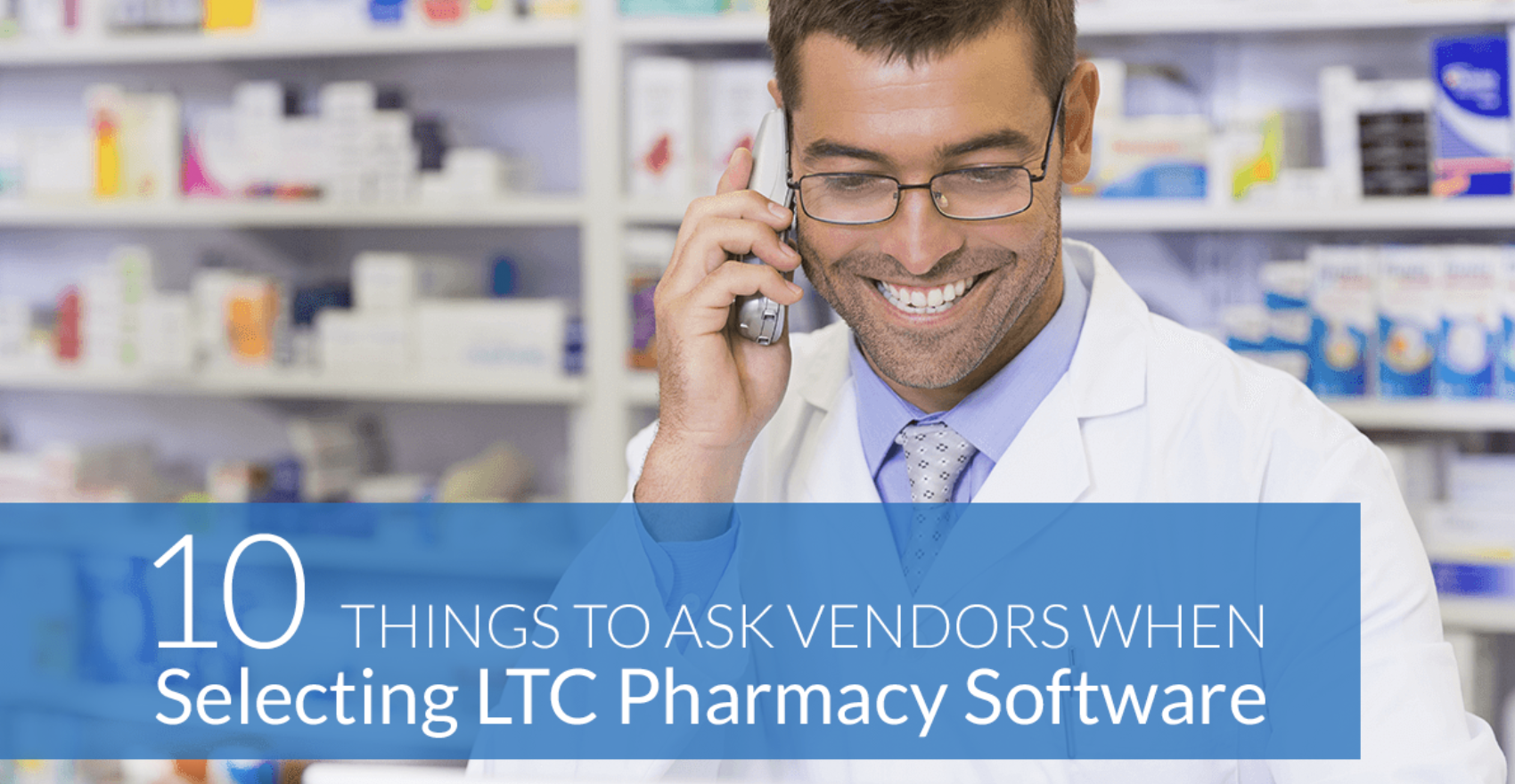 10 Things to Ask Vendors When Selecting LTC Pharmacy Software