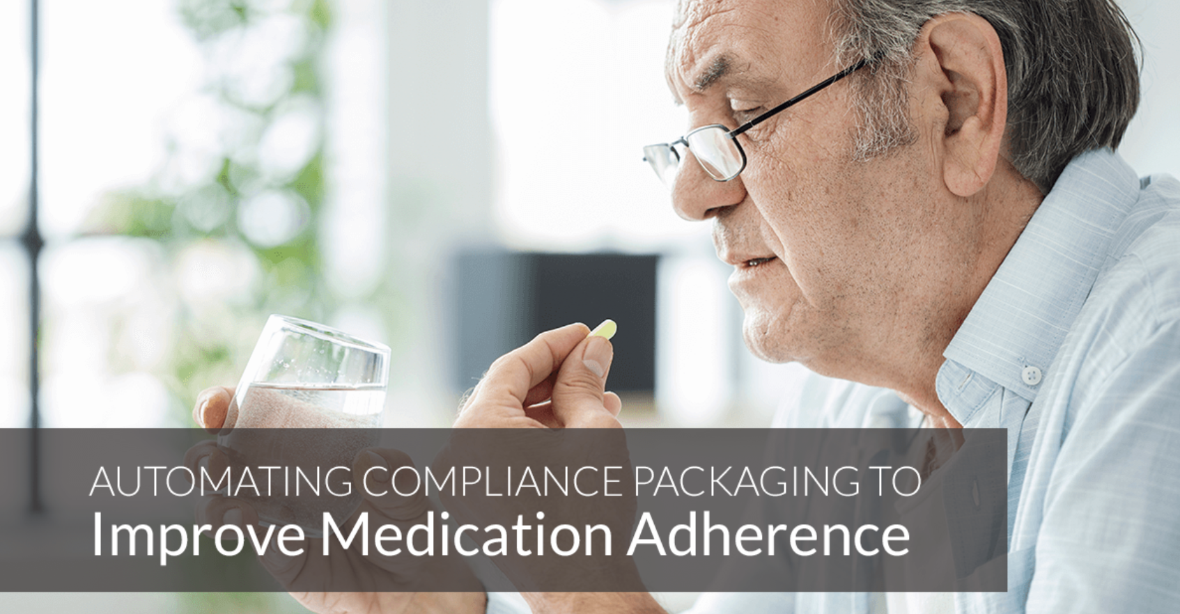 Automating Compliance Packaging to Improve Medication Adherence
