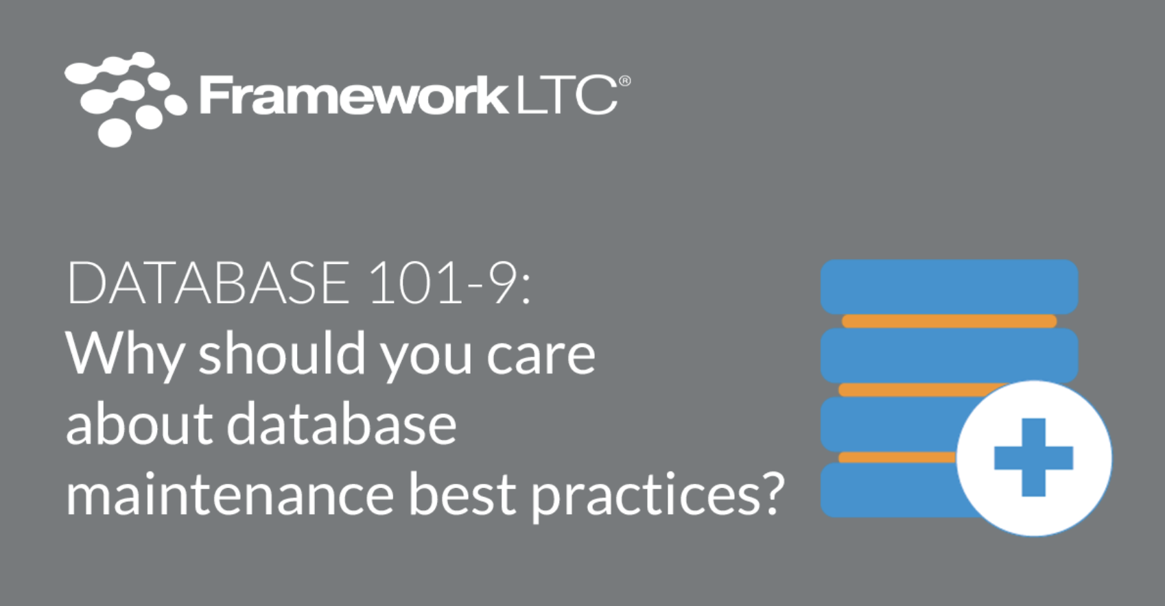 Database 101-9: Why should you care about database maintenance best practices?