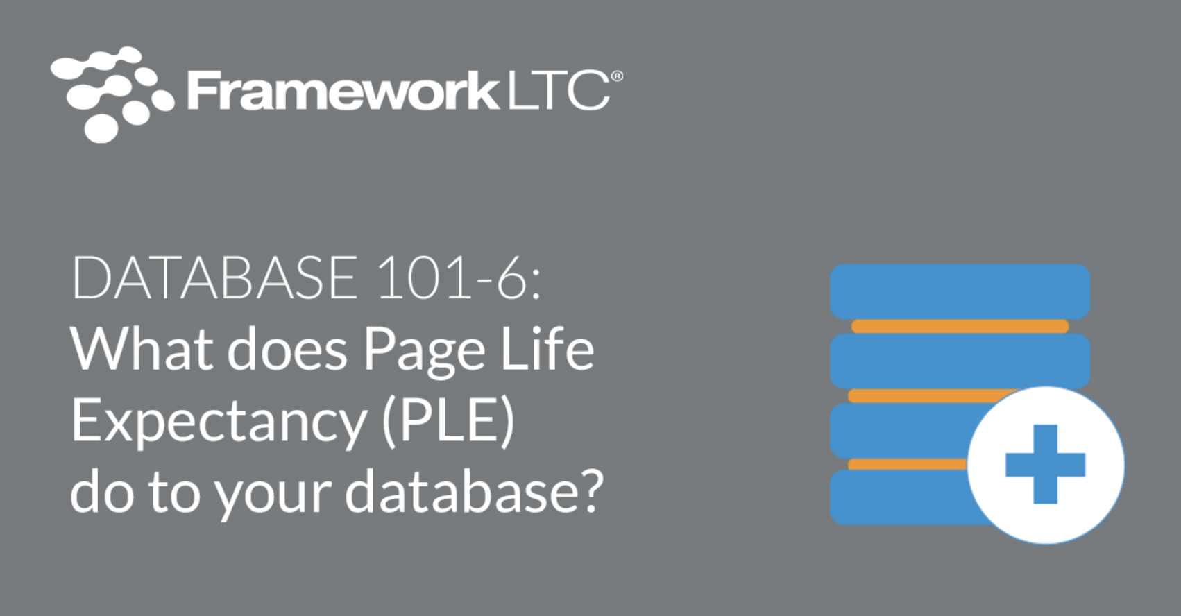 Database 101-6: What does Page Life Expectancy (PLE) do to your database?