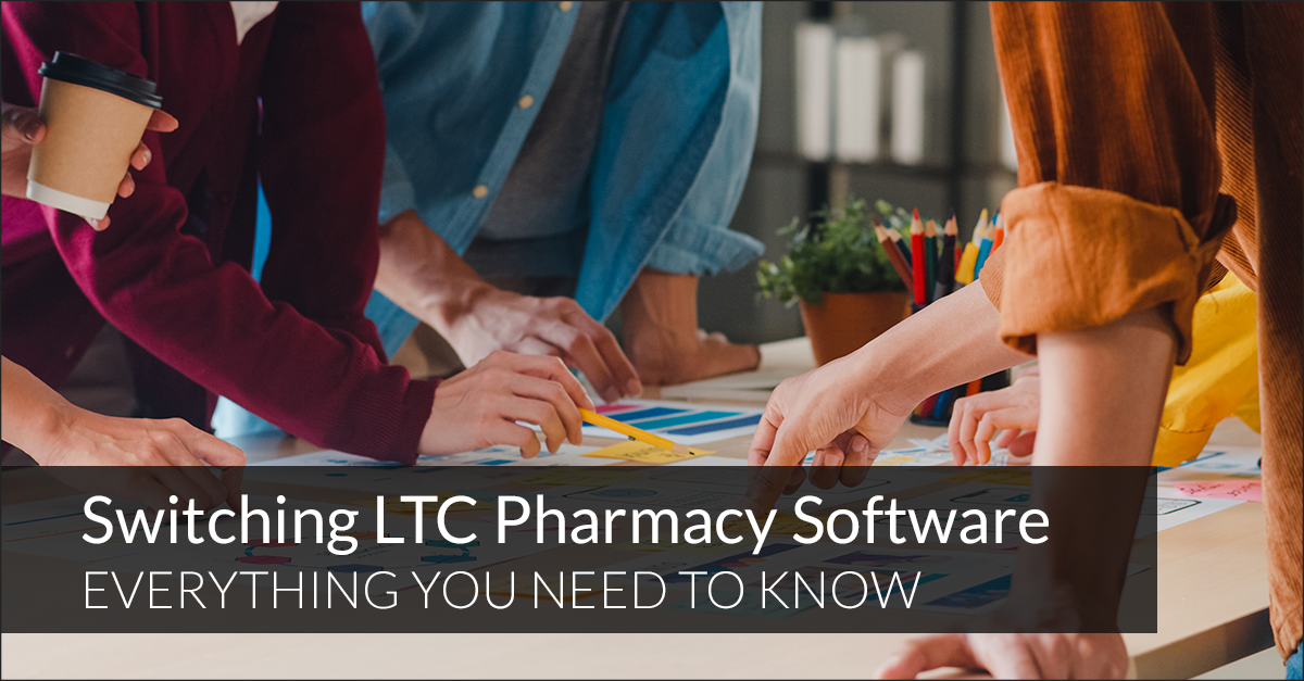 Switching LTC Pharmacy Software: Everything You Need to Know